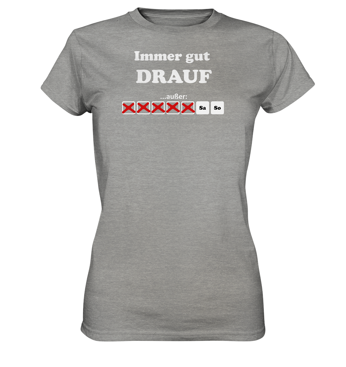 Immer gut drauf - Geile Sprüche, geile Designs - Ladies Premium Shirt