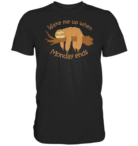 Wake me up when monday ends - Premium Shirt