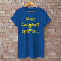 T-Shirt "Eine Ewigkeit später..."