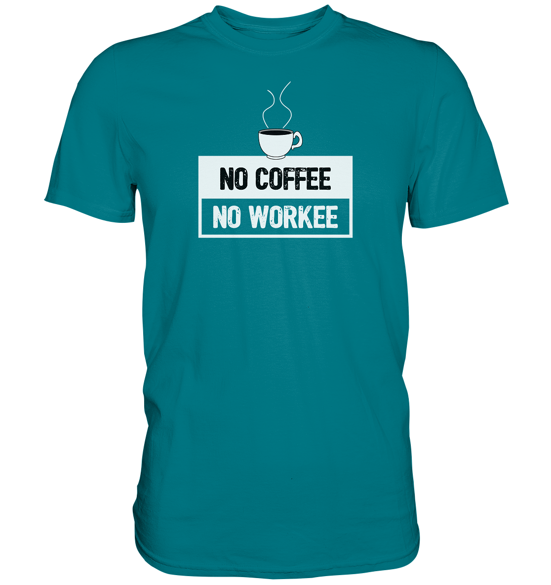 No Coffee, No Workee - Geile Sprüche, Geile Designs - Premium Shirt